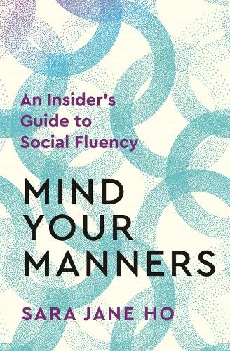 Mind Your Manners by Sara Jane Ho | Waterstones