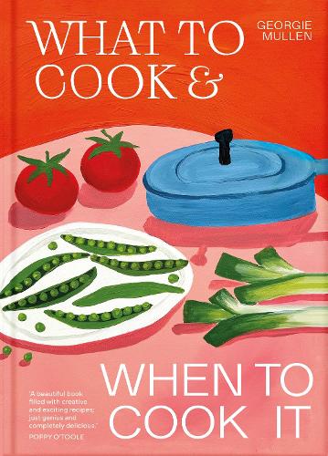 洋書 What to Cook & How to Cook It What to Cook & When to Cook It by Georgie Mullen | Waterstones