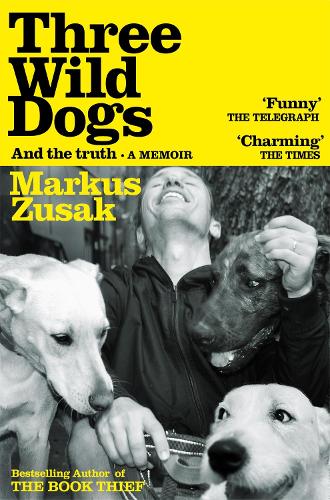 Three Wild Dogs (and the truth) by Markus Zusak Waterstones