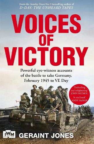 Voices of Victory: Powerful eye-witness accounts of the battle to take Germany, Feb 1945 to VE Day (Hardback)