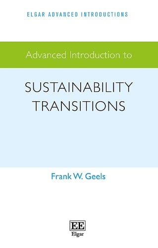 Advanced Introduction to Sustainability Transitions by Frank W. Geels ...