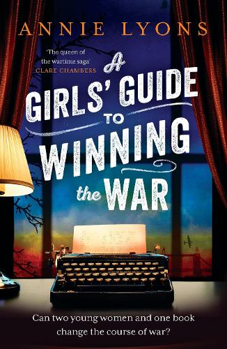 A Girls' Guide to Winning the War: The most heartwarming, uplifting novel of courage and friendship in WW2 (Paperback)