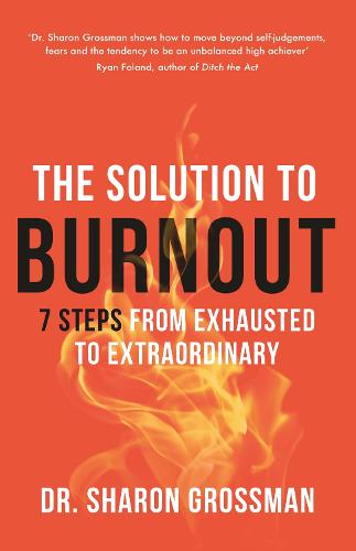 The Solution to Burnout: 7 steps from exhausted to extraordinary (Paperback)
