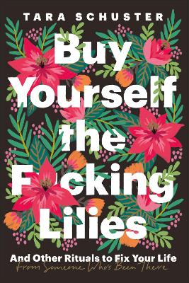 Cover of the book Buy Yourself the F*cking Lilies