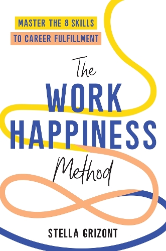 The Work Happiness Method: Master the 8 Skills to Career Fulfillment (Paperback)