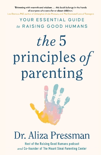 The 5 Principles Of Parenting By Dr Aliza Pressman | Waterstones