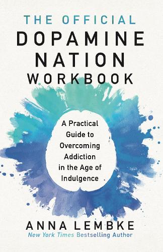 The Official Dopamine Nation Workbook: A Practical Guide to Overcoming Addiction in the Age of Indulgence (Paperback)