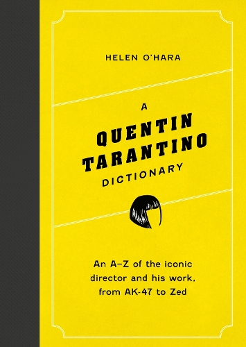 A Quentin Tarantino Dictionary: An A–Z of the iconic director and his work, from AK-47 to Zed - Director Dictionaries (Hardback)