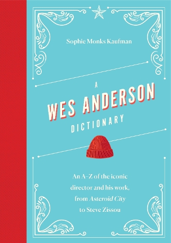 A Wes Anderson Dictionary: An A–Z of the iconic director and his work, from Asteroid City to Steve Zissou - Director Dictionaries (Hardback)
