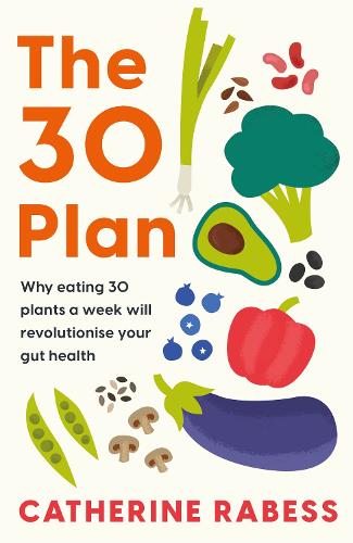 The 30 Plan: Why eating 30 plants a week will revolutionise your gut health (Paperback)