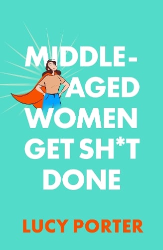 Lucy Porter Middle-Aged Women Get Sh*t Done