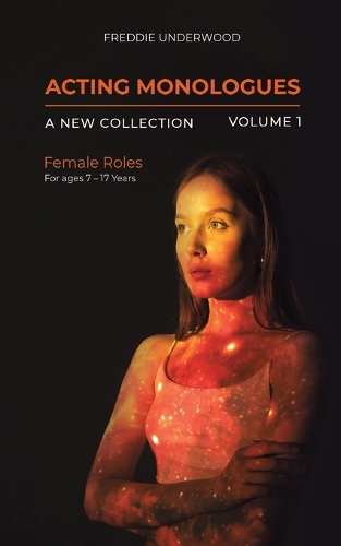 Acting Monologues | A New Collection | Volume I: Female Roles For ages 7 – 17 Years (Paperback)