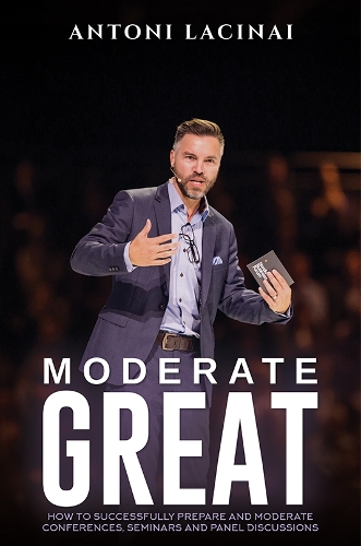 Moderate Great: How to successfully prepare and moderate conferences, seminars and panel discussions (Paperback)