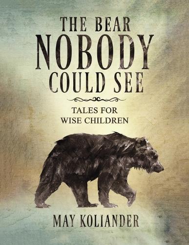 The Bear Nobody Could See: Tales for wise children (Paperback)