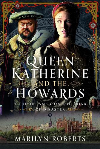 Marilyn Roberts Queen Katherine and the Howards