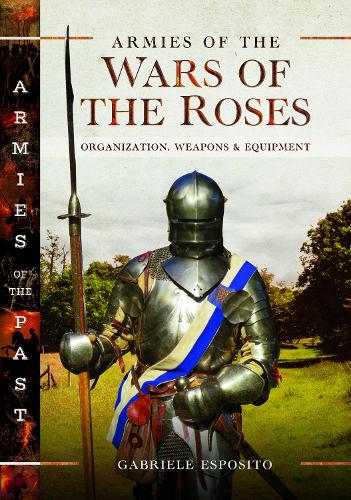 Gabriele Esposito Armies of the Wars of the Roses
