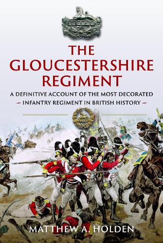 Matthew A. Holden The Gloucestershire Regiment