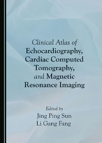 Clinical Atlas of Echocardiography, Cardiac Computed Tomography, and ...