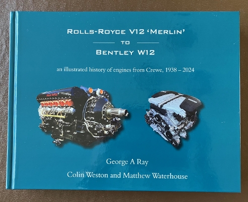 ROLLS-ROYCE V12 'MERLIN' TO BENTLEY W12 by George A Ray, Colin