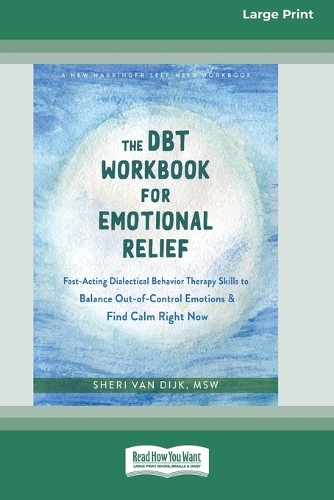 The DBT Workbook for Emotional Relief: Fast-Acting Dialectical Behavior Therapy Skills to Balance Out-of-Control Emotions and Find Calm Right Now (16pt Large Print Edition) (Paperback)