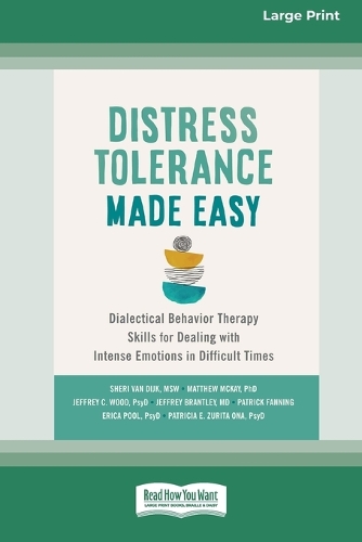 Distress Tolerance Made Easy: Dialectical Behavior Therapy Skills for Dealing with Intense Emotions in Difficult Times (16pt Large Print Edition) (Paperback)