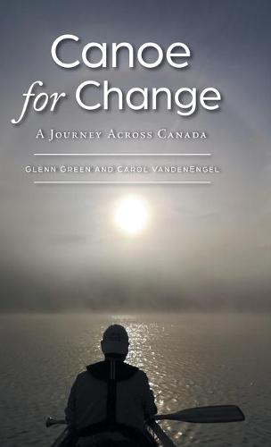 Canoe for Change: A Journey Across Canada (Hardback)