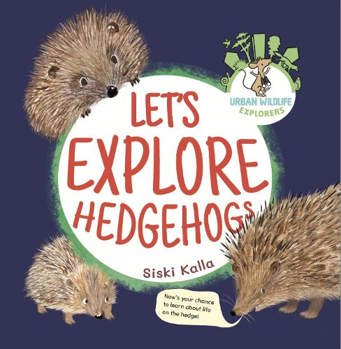 Let's Explore Hedgehogs: An Urban Wildlife Explorers Book - Urban Wildlife Explorers 5 (Paperback)