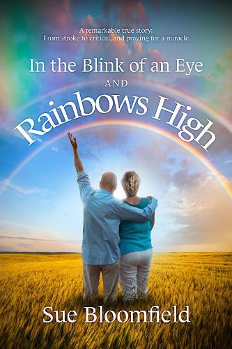 In the Blink of an Eye and Rainbows High: A remarkable true story: From stroke to critical, and praying for a miracle. (Paperback)