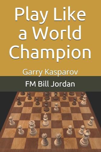 Play Like a World Champion: Garry Kasparov (Paperback)