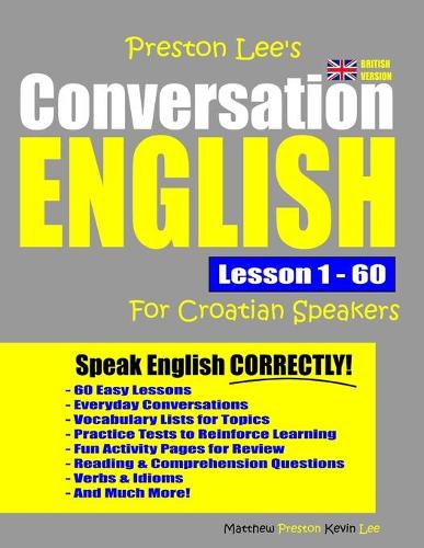 Preston Lee's Conversation English For Croatian Speakers Lesson 1 - 60 (British Version) - Preston Lee's English for Croatian Speakers (British Version) (Paperback)