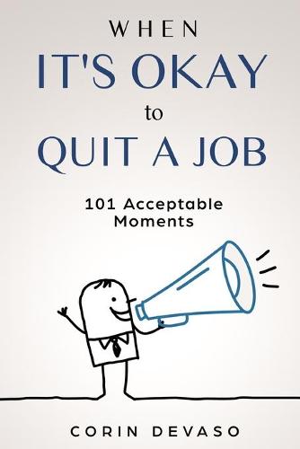 When It's Okay to Quit a Job: 101 Acceptable Moments (Paperback)