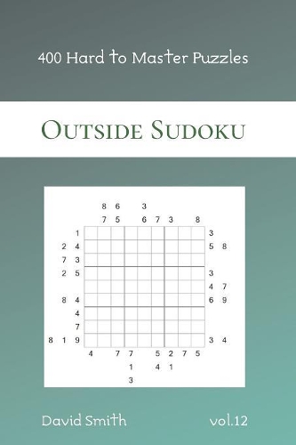 Outside Sudoku - 400 Hard to Master Puzzles vol.12 by David Smith ...