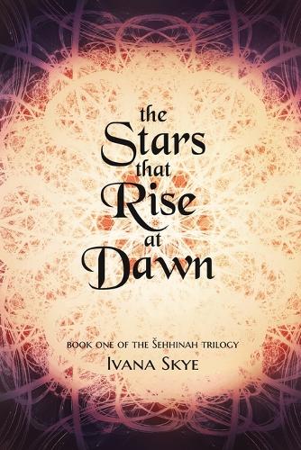 The Stars that Rise at Dawn - Sehhinah Trilogy 1 (Paperback)