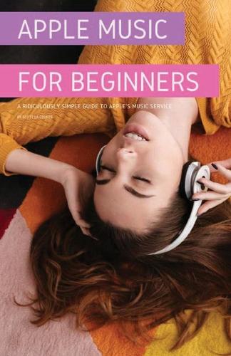 Apple Music for Beginners: A Ridiculously Simple Guide to Apple's Music Service (Paperback)
