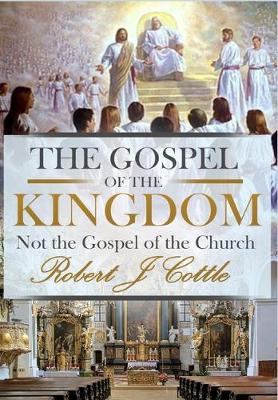 The Gospel of the Kingdom: Not the Gospel of the Church (Hardback)