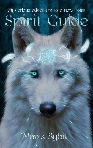 Spirit Guide: Mysterious adventure to a new home (Paperback)