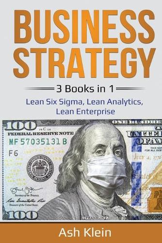 Business Strategy: 3 Books in 1: Lean Six Sigma, Lean Analytics, Lean Enterprise (Paperback)