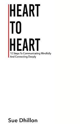 Heart To Heart: 10 Steps To Communicating Mindfully And Connecting Deeply (Paperback)