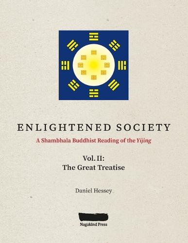 ENLIGHTENED SOCIETY A Shambhala Buddhist Reading of the Yijing: Volume II, The Great Treatise - Enlightened Society 2 (Paperback)