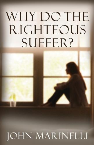 Why Do The Righteous Suffer?: Faith In Action (Paperback)