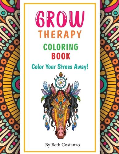 Grow Therapy Coloring Book - Color Your Stress Away! by Beth Costanzo