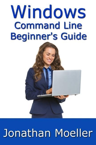 Windows Command Shell Book The Windows Command Line Beginner's Guide - Second Edition by Jonathan ...
