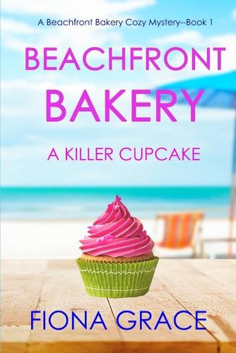 Beachfront Bakery: A Killer Cupcake (A Beachfront Bakery Cozy Mystery-Book 1) - A Beachfront Bakery Cozy Mystery 1 (Paperback)