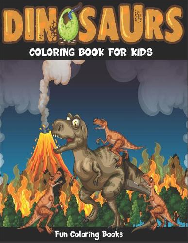 Dinosaurs Coloring Book For Kids: Fun Dinosaur Coloring Book for Boys, Girls, Toddlers, Preschoolers, Kids, Age 4-8, 6-8 (Paperback)