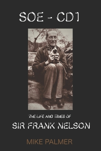 SOE Cd1 - The Life and Times of Sir Frank Nelson - Author's Uncorrected Proof Edition (Paperback)