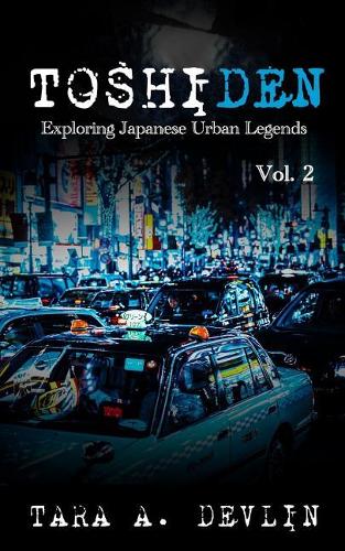 Toshiden: Exploring Japanese Urban Legends: Volume Two - Toshiden 2 (Paperback)