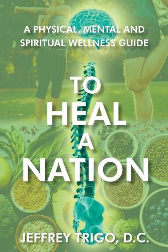 To Heal a Nation: A Physical, Mental and Spiritual Wellness Guide (Paperback)