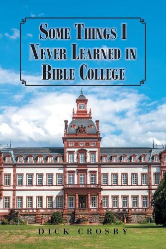 Some Things I Never Learned in Bible College (Paperback)