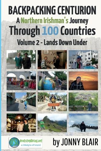 Backpacking Centurion - A Northern Irishman's Journey Through 100 Countries: Volume 2 - Lands Down Under - Volume 2 - Lands Down Under (Paperback)