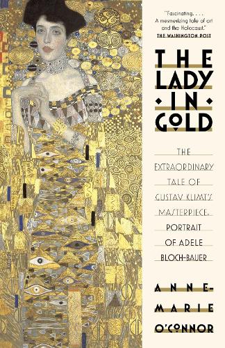 The Lady in Gold: The Extraordinary Tale of Gustav Klimt's Masterpiece, Portrait of Adele Bloch-Bauer (Paperback)